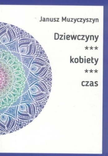 Dziewczyny, kobiety, czas, Janusz Muzyczyszyn