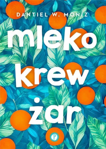 Mleko krew żar, Dantiel W. Moniz