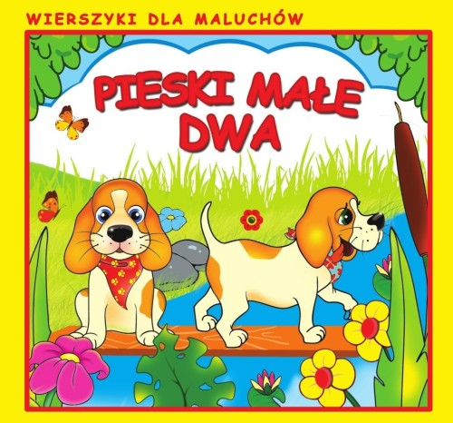 Pieski małe dwa. Wierszyki dla Maluchów