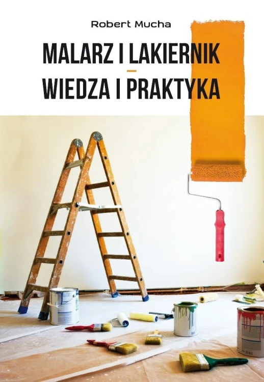 Malarz i lakiernik wiedza i praktyka, Robert Mucha