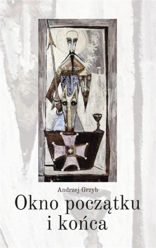 Okno początku i końca, Andrzej Grzyb