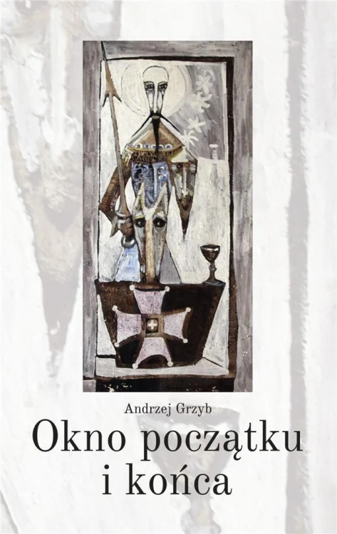 Okno początku i końca, Andrzej Grzyb