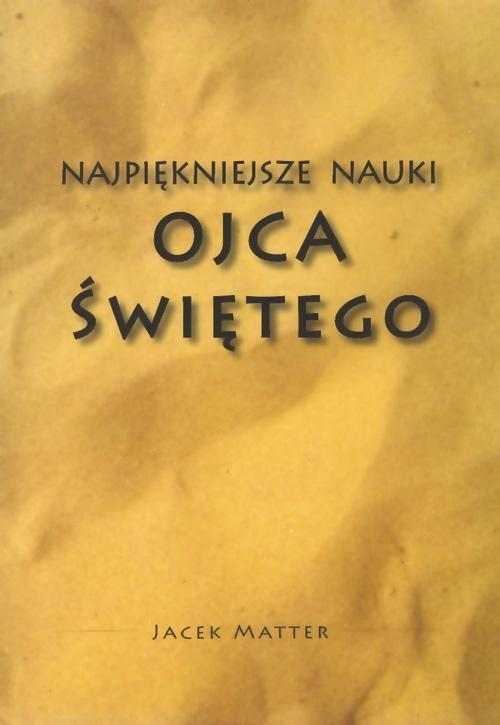 Najpiękniejsze nauki Ojca Świętego, Jacek Matter