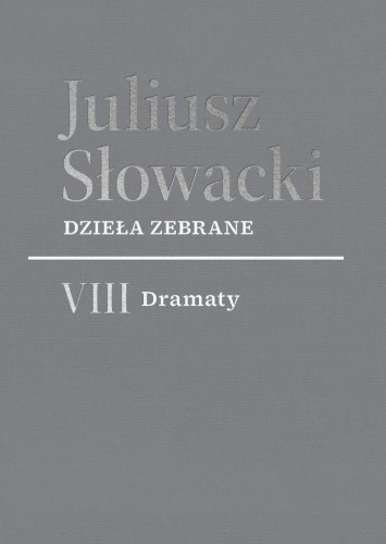 Dzieła zebrane. VIII Dramaty, Juliusz Słowacki