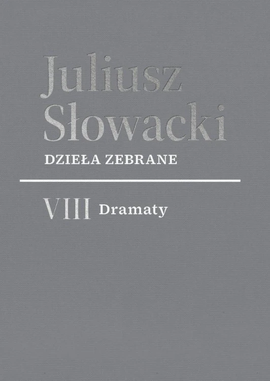 Dzieła zebrane. VIII Dramaty, Juliusz Słowacki