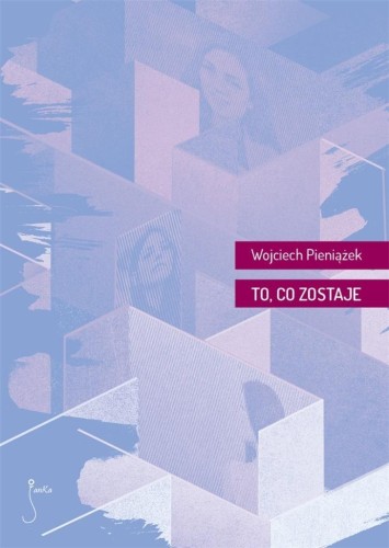 To, co zostaje, Wojciech Pieniążek