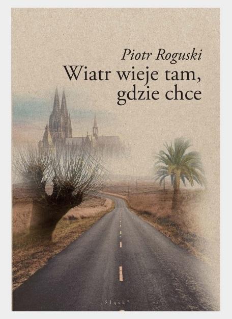 Wiatr wieje tam, gdzie chce, Piotr Roguski
