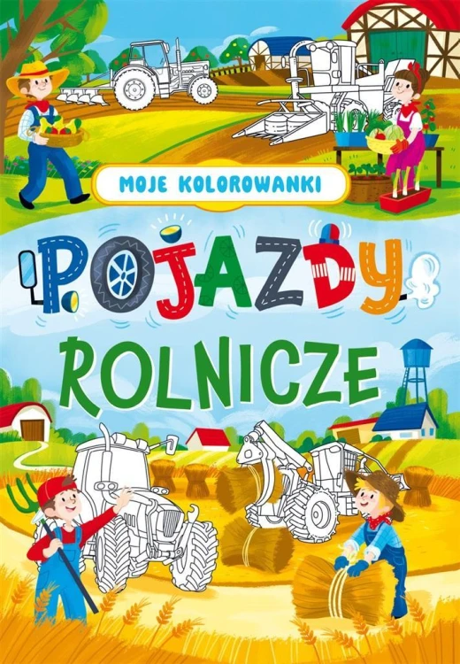 Moje kolorowanki. Pojazdy rolnicze, praca zbiorowa