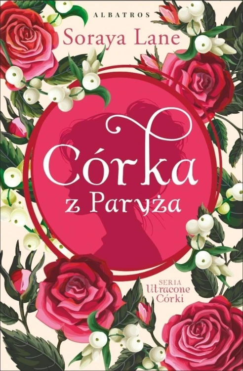 Utracone córki T.5 Córka z Paryża, Soraya Lane
