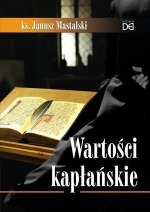 Wartości kapłańskie, ks. Janusz Mastalski