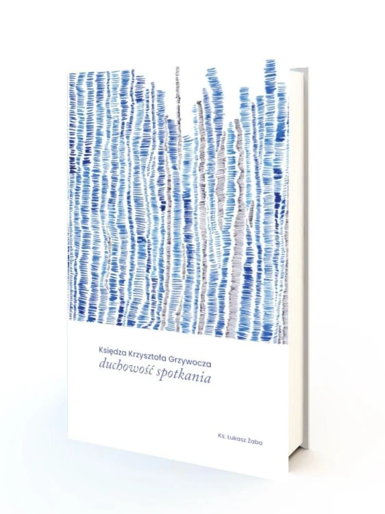 Księdza Krzysztofa Grzywocza duchowość spotkania