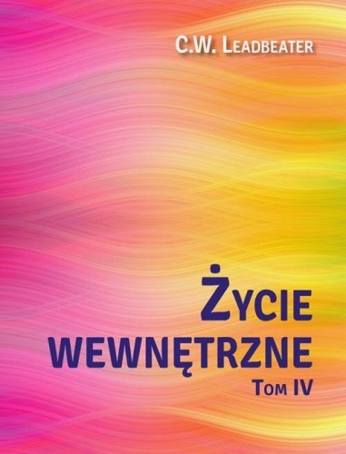Życie wewnętrzne T.4, C. W. Leadbeater
