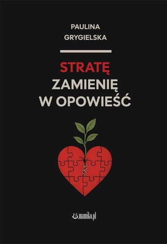 Stratę zamienię w opowieść, Paulina Grygielska