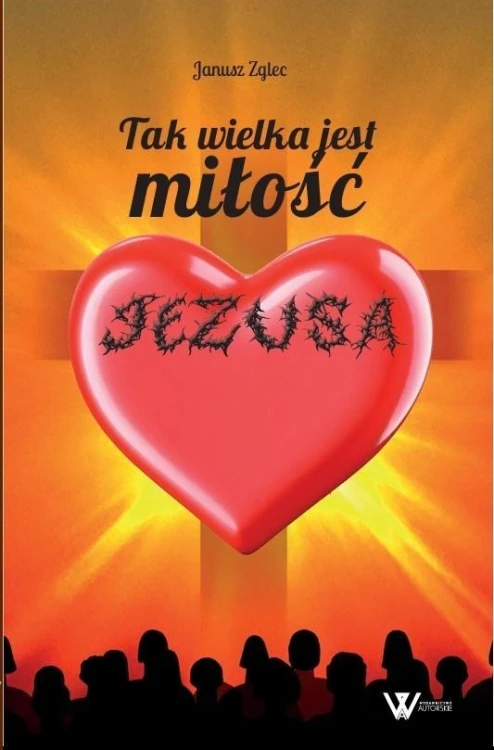 Tak wielka jest miłość Jezusa, Janusz Zglec