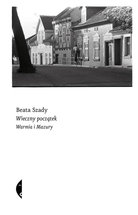 Wieczny początek. Warmia i Mazury, Beata Szady