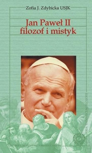 Jan Paweł II filozof i mistyk, Zofia J. Zdybicka
