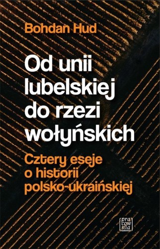 Od unii lubelskiej do rzezi wołyńskich, Bohdan Hud