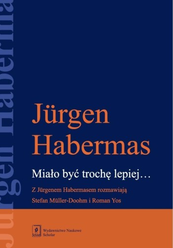 Miało być trochę lepiej. Z Jurgenem Habermasem...