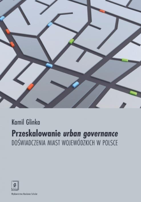 Przeskalowanie urban governance..., Kamil Glinka