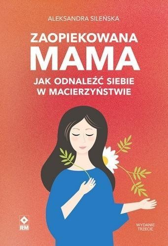 Zaopiekowana mama. Jak odnaleźć siebie w... w.3