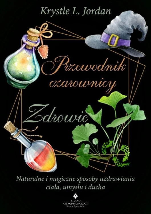 Przewodnik czarownicy - zdrowie, Krystle L. Jordan