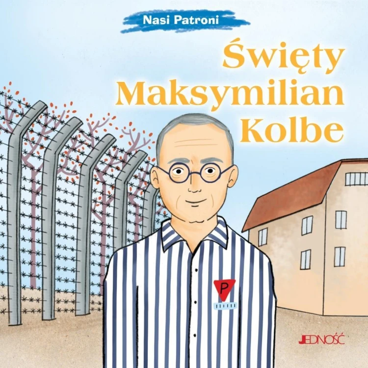 Nasi Patroni. Święty Maksymilian Kolbe