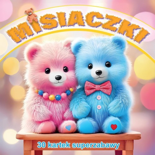 Misiaczki 30 kartek superzabawy, praca zbiorowa