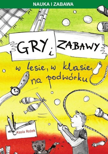 Gry i zabawy w lesie, w klasie, na podwórku