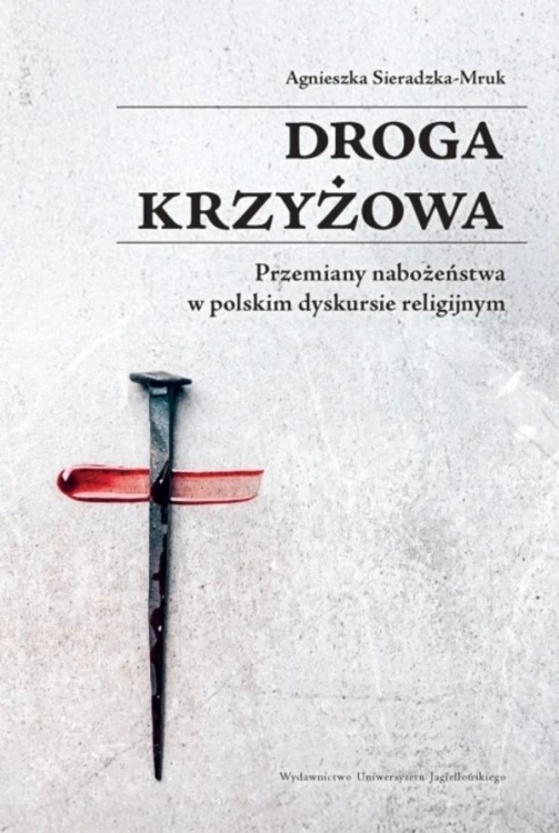 Droga krzyżowa. Przemiany nabożeństwa w polskim...