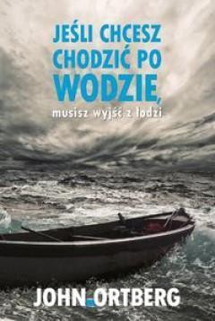 Jeśli chcesz chodzić po wodzie musisz wyjść z ...