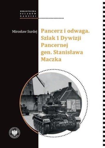 Pancerz i odwaga. Szlak 1 Dywizji Pancernej gen...