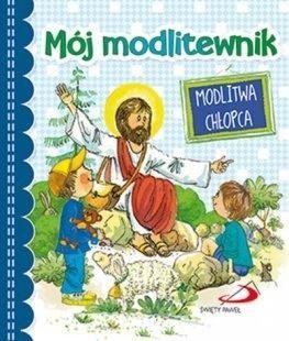 Mój modlitewnik. Modlitwa chłopca, praca zbiorowa