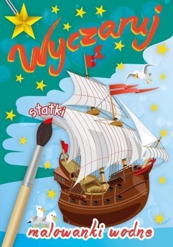 Wyczaruj statki. Malowanki wodne, praca zbiorowa