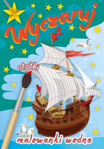 Wyczaruj statki. Malowanki wodne, praca zbiorowa