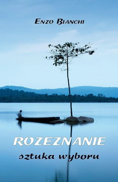 Rozeznanie. Sztuka wyboru, Enzo Bianchi