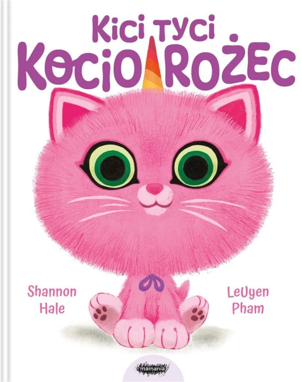Kici tyci kociorożec, Shannon Hale, LeUyen Pham