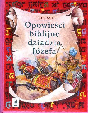 Opowieści biblijne dziadzia Józefa T.2, Lidia Miś
