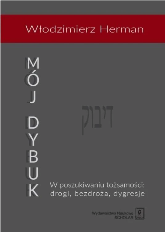 Mój Dybuk. W poszukiwaniu tożsamości: drogi...
