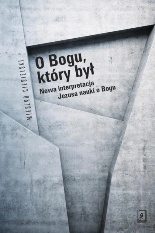 O Bogu, który był. Nowa interpretacja Jezusa...