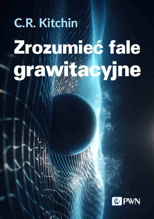 Zrozumieć fale grawitacyjne, C. R. Kitchin