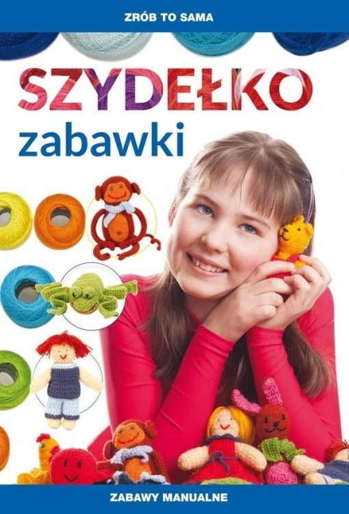 Szydełko. Zabawki. Zabawy manualne, Beata Guzowska