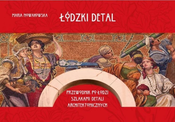 Łódzki detal. Przewodnik po Łodzi szlakiem..