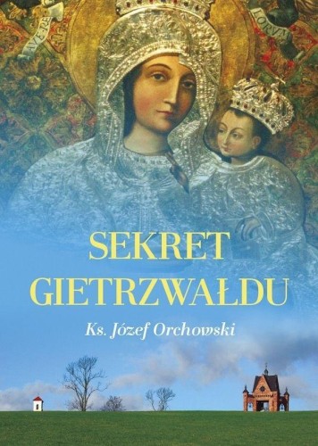 Sekret Gietrzwałdu, ks. Józef Orchowski