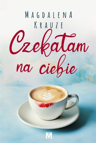 Czekałam na ciebie, Magdalena Krauze