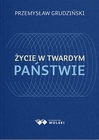 Życie w twardym państwie, Przemysław Grudziński