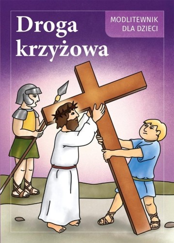 Droga Krzyżowa. Modlitewnik dla dzieci