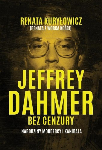 Jeffrey Dahmer bez cenzury. Narodziny mordercy i k