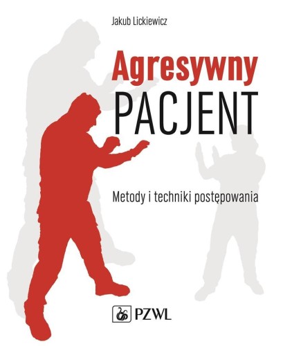 Agresywny pacjent. Metody i techniki postępowania