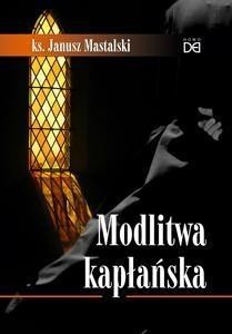 Modlitwa kapłańska, ks. Janusz Mastalski