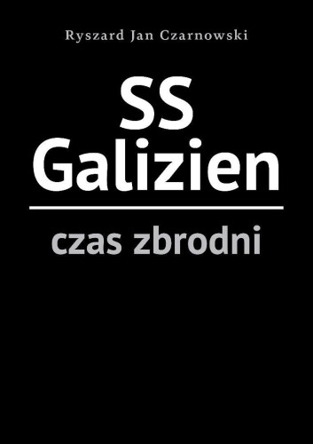 SS Galizien. Czas zbrodni, Ryszard Jan Czarnowski